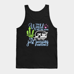 This World Is Not My Home I'm Only Passing Camping Camper Tank Top